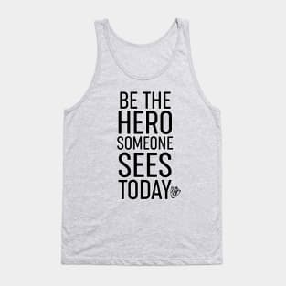 Be the Hero Someone Sees Today v1 Tank Top